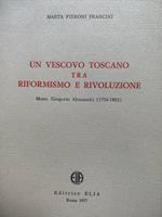 Un vescovo toscano tra riformismo e rivoluzione. Mons. Gregorio Alessandri (1776-1802)