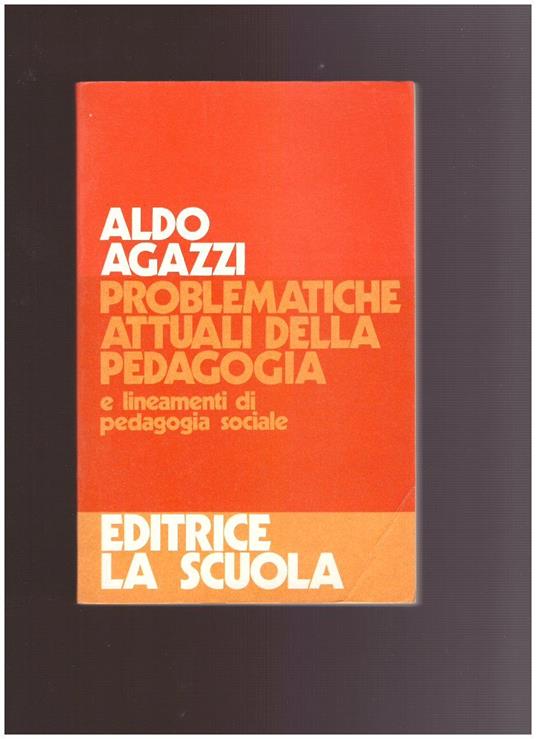 PROBLEMATICHE ATTUALI DELLA PEDAGOGIA e lineamenti di pedagogia sociale - Aldo Agazzi - copertina