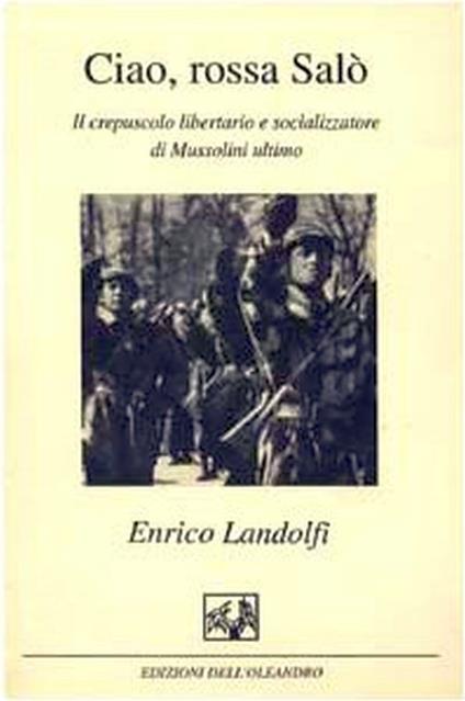 Ciao, rossa Salò. Il crepuscolo libertario e socializzatore di Mussolini ultimo - Enrico Landolfi - copertina