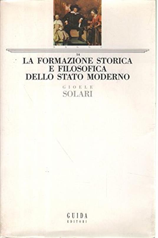 La Formazione Storica E Filosofica Dello Stato Moderno - Gioele Solari - copertina