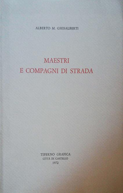 Maestri e compagni di strada - Alberto M. Ghisalberti - copertina