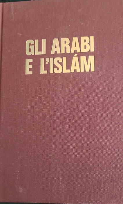 Gli arabi e l'Islam - storia, civiltà, cultura - Federico A. Arborio Mella - copertina