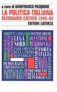 La politica italiana. Dizionario critico (1945-95) - Gianfranco Pasquino - copertina