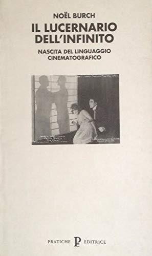 Il lucernario dell'infinito. Nascita del linguaggio cinematografico - Noël Burch - copertina