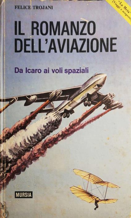 Il romanzo dell'aviazione, da Icaro ai voli spaziali - Felice Trojani - copertina