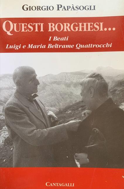 Questi borghesi... I beati Luigi e Maria Beltrame Quattrocchi - Giorgio Papàsogli - copertina