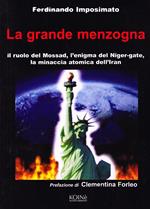 La grande menzogna. Il ruolo del Mossad, l'enigma del Niger gate, la minaccia atomica dell'Iran