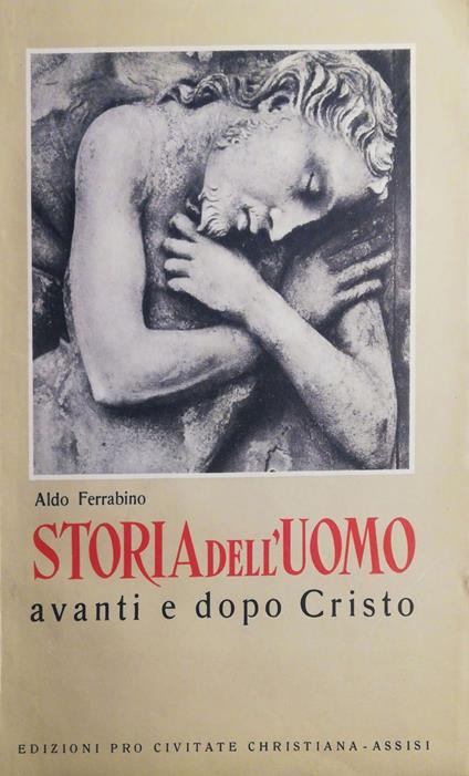 Storia dell'uomo avanti e dopo Cristo - Aldo Ferrabino - copertina