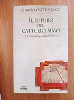 Il futuro del cattolicesimo. La Chiesa dopo Wojtyla