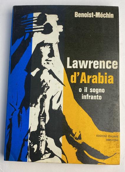 Lawrence d'Arabia o il sogno infranto - Jacques Benoist-Méchin - copertina