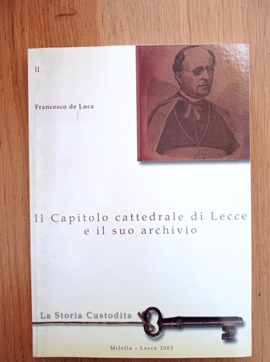 Il Capitolo cattedrale di Lecce e il suo archivio - Francesco De Luca -  Libro Usato - Milella - | IBS