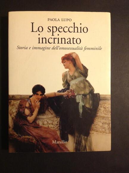 Lo specchio incrinato. Storia e immagine dell'omosessualità femminile -  Paola Lupo - Libro Usato - Marsilio - | IBS