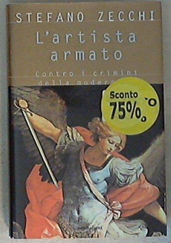 L' artista armato. Contro i crimini della modernità - Stefano Zecchi - copertina