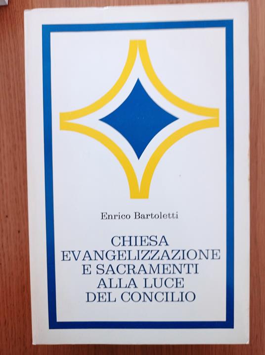 Chiesa evangelizzazione e sacramenti alla luce del Concilio - Enrico Bartoletti - copertina