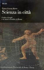 Scienza in città. Guida ai luoghi e ai musei scientifici di Roma