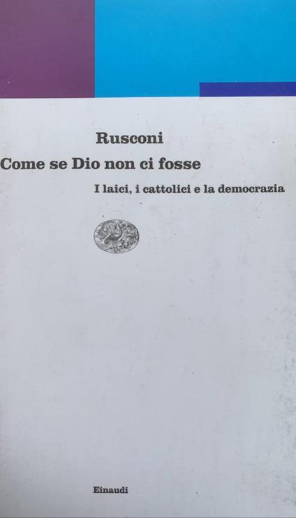 Come se Dio non ci fosse: i laici, i cattolici e la democrazia - Gian Enrico Rusconi - copertina