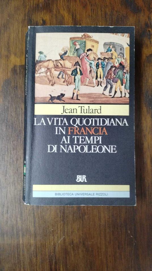 La vita quotidiana in Francia ai tempi di Napoleone - Jean Tulard - copertina