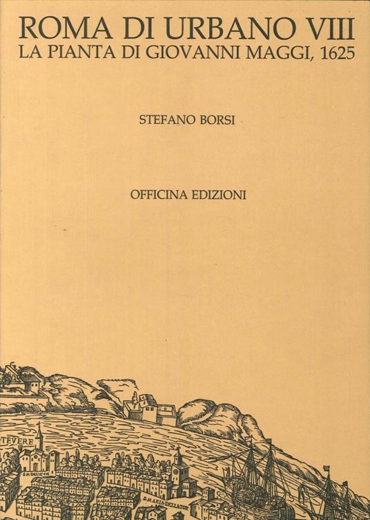 Roma di Urbano VIII. La Pianta di Giovanni Maggi, 1625 - Stefano Borsi -  Libro Usato - Officina - | IBS