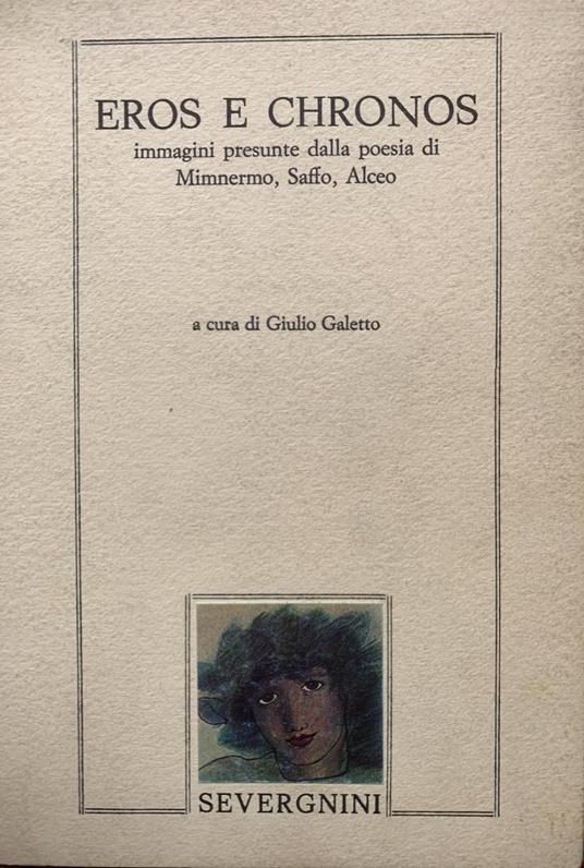 Eros e Chronos. Immagini presunte dalla poesia di Mimnermo, Saffo, Alceo - Giulio Galetto - copertina