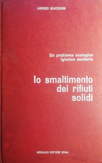 Lo smaltimento dei rifiuti solidi - Arrigo Giacomini - copertina