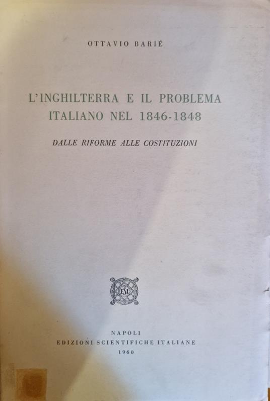 L' Inghilterra e il problema italiano nel 1846-1848 Dalle riforme alle costituzioni - Ottavio Barié - copertina
