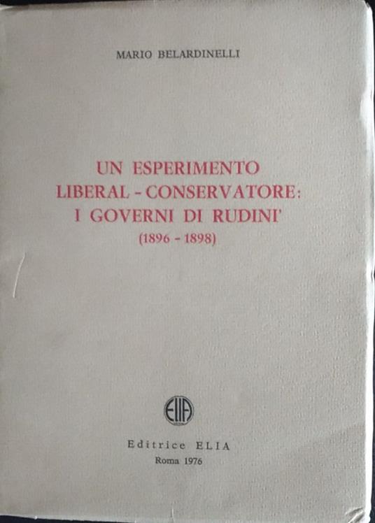 Un esperimento liberal - conservatore: i governi di Rudini (1896 - 1898) - Mario Belardinelli - copertina