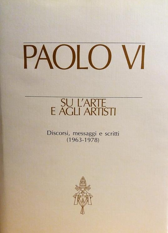 Paolo VI su l'arte e agli artisti. Discorsi, messaggi e scritti (1963-1978) - Paolo VI - copertina