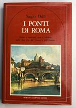 I ponti di Roma. Storie e aneddoti, arte e folklore sulle due rive del Tevere e dell'Aniene