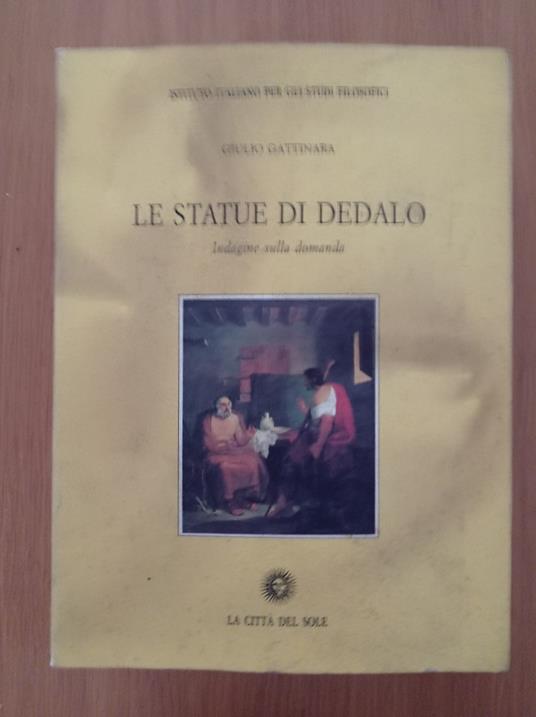 Le statue di Dedalo. Indagine sulla domanda - Giulio Gattinara - copertina