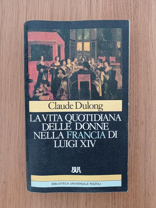 La vita quotidiana delle donne nella Francia di Luigi XIV - Claude Dulong - copertina