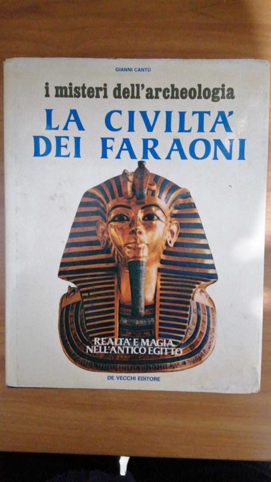 La Civilltà dei Faraoni,realtà e magia nell'Antico Egitto - Gianni Cantù - copertina