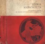 Storia sconosciuta.. La donna e l' amore nel mondo antico, classico e orientale