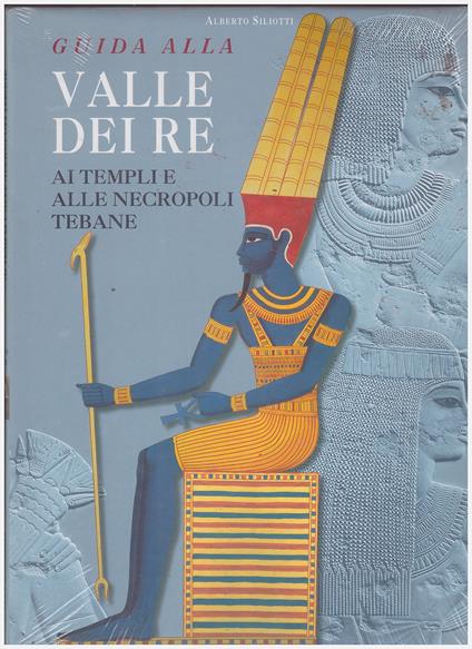 Guida alla Valle dei Re. Ai templi e alle necropoli tebane. Ediz. illustrata - Alberto Siliotti - copertina