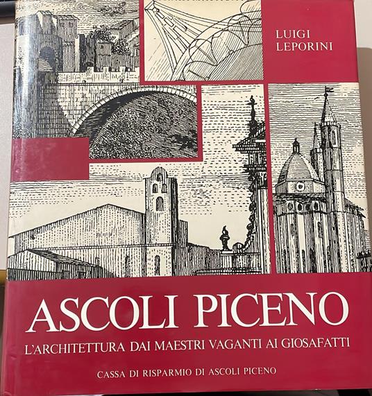 Ascoli Piceno. L'Architettura dai Maestri Vaganti ai Giosafatti - Luigi Leporini - copertina