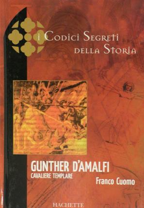 I codici segreti della storia - Gunther d'Amalfi, Cavaliere templare - Franco Cuomo - copertina