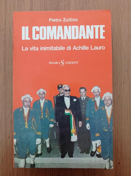 Il Comandante La vita inimitabile di Achille Lauro - Pietro Zullino - copertina