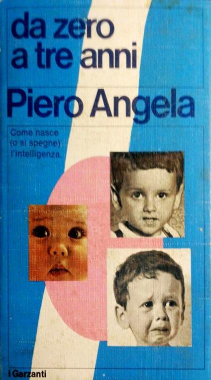 Da zero a tre anni, come nasce (o si spegne) l'intelligenza - Piero Angela - copertina