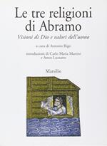 Le tre religioni di Abramo. Visioni di Dio e valori dell'uomo