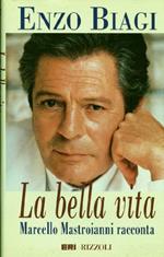 La bella vita. Marcello Mastroianni racconta