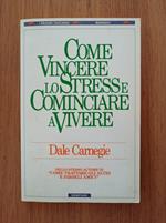 Come vincere lo stress e cominciare a vivere