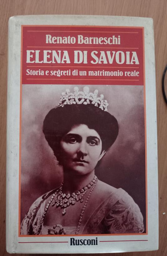 Elena di Savoia. Storia segreta di un matrimonio reale - Renato Barneschi - copertina