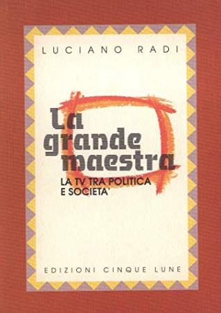 La grande maestra - La Tv Tra Politica e Società - Luciano Radi - copertina