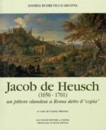 Jacob de Heusch (1656-1701). Un pittore olandese a Roma detto il 