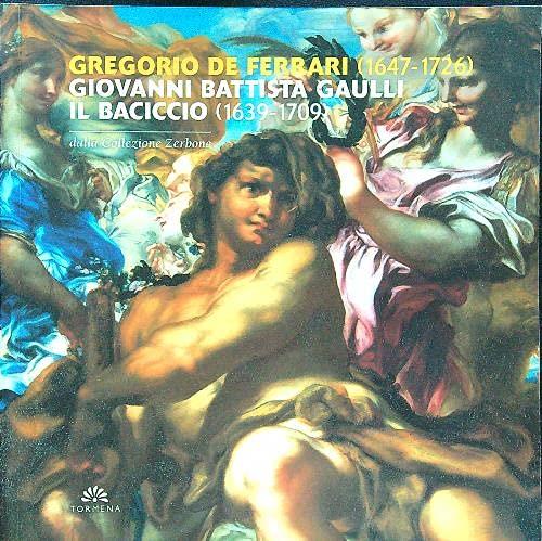 Gregorio De Ferrari-Giovanni Battista Gaulli il Baciccio dalla collezione Zerbone. Catalogo della mostra - Ezia Gavazza - copertina