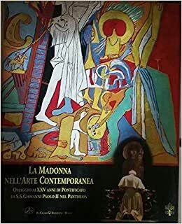 La Madonna nell'arte contemporanea. Omaggio ai ventisei anni di pontificato di s. s. Giovanni Paolo II - copertina