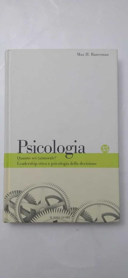 Psicologia: Quanto sei (a)morale? Leadership etica e psicologia della decisione - copertina