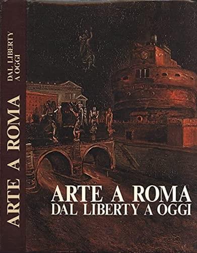Arte a Roma: dal Liberty ad oggi - Cristina Acidini Luchinat - copertina