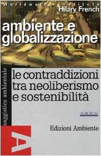 Ambiente e globalizzazione. Le contraddizioni tra neoliberismo e sostenibilità - Hilary French - copertina