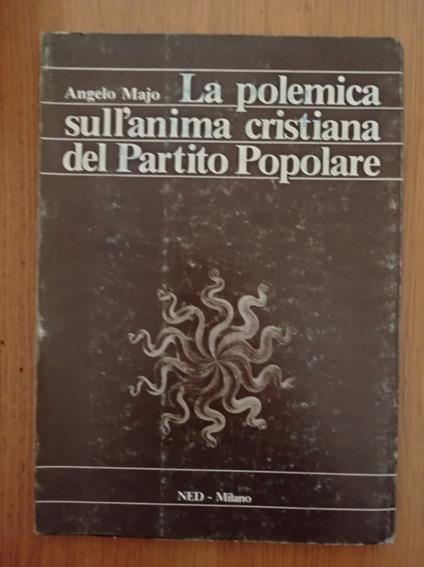 La polemica sull'anima cristiana del Partito popolare : integrismo o identita cristiana? - Angelo Majo - copertina