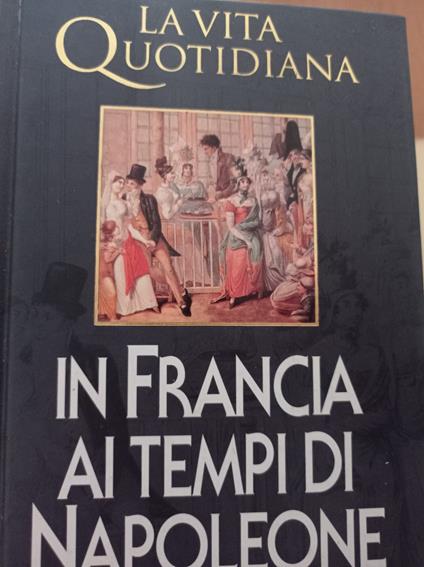 La vita quotidiana in Francia ai tempi di Napoleone - Jean Tulard - copertina